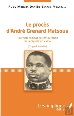 Bertrand.pt - Le Proces D'Andre Grenard Matsoua - Pour Son Combat De Restauration De La Dignite Africaine (Congo-B