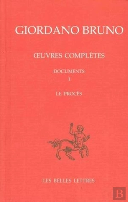 Bertrand.pt - Le Procès De Giordano Bruno : Giordano Bruno. Oeuvres Complètes. Documents Et Essais. Tome I
