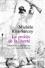 Le Procès De La Liberté : Une Histoire Souterraine Du Xixe Siècle En France