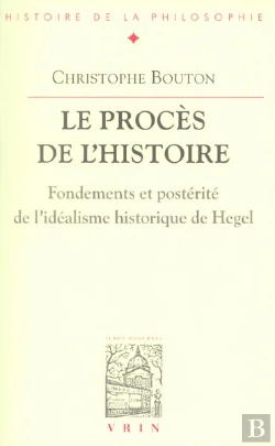 Bertrand.pt - Le Procès De L'Histoire ; Fondements Et Postérité De L'Idéalisme Historique De Hegel