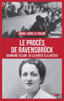 Bertrand.pt - Le Procès De Ravensbrück ; Germaine Tillion : De La Vérité À La Justice