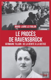 Le Procès De Ravensbrück ; Germaine Tillion : De La Vérité À La Justice