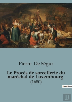 Bertrand.pt - Le Proces De Sorcellerie Du Marechal De Luxembourg - (1680)