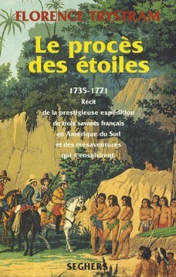 Bertrand.pt - Le Procès Des Étoiles ;1735-1771 ; Récit De La Prestigieuse Expédition De Trois Savants Français En Amérique Du Sud Et Des Mésaventures Qui S'Ensuivirent