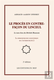 Le Procès En Contrefaçon Du Linceul ; Le Non-Lieu Du British Museum ; La Démonstration Scientifique De L'Authenticité 2 (2e Édition)