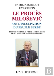 Le Proces Milosevic Ou L'Inculpation Du Peuple Serbe