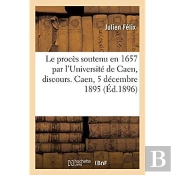 Le Proces Soutenu En 1657 Par L'Universite De Caen, Discours
