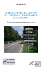Le Processus De Réalisation D'Un Mémoire Ou D'Une Thèse En Marketing ; Réponses Aux Questions Fréquemment Posées