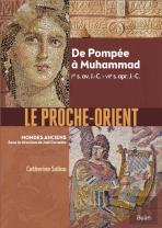 Le Proche-Orient ; De Pompée À Muhammad, Ier S. Av. J.-C. - Viie S. Apr. J.-C.