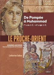 Le Proche-Orient ; De Pompée À Muhammad, Ier S. Av. J.-C. - Viie S. Apr. J.-C.