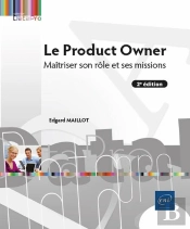 Le Product Owner - Maîtriser Son Rôle Et Ses Missions (2e Édition) : Maîtriser Son Rôle Et Ses Missions (2e Édition)