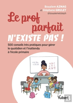 Bertrand.pt - Le Prof Parfait N'Existe Pas ! 500 Conseils Très Pratiques Pour Gérer Le Quotidien Et L'Inattendu