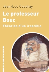 Le Professeur Bouc - Theories D'Un Irascible