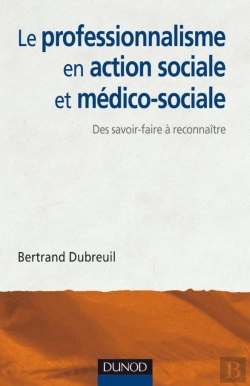 Bertrand.pt - Le Professionnalisme En Action Sociale Et Médico-Sociale ; Des Savoir-Faire À Reconnaître
