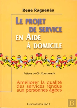 Bertrand.pt - Le Projet De Service En Aide A Domicile ; Ameliorer La Qualite Des Services Rendus Aux Personnes Agees