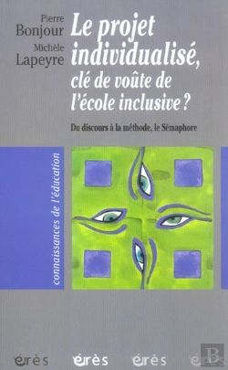 Bertrand.pt - Le Projet Individualise, Cle De Voute De L'Ecole Inclusive ? Du Discours A La Methode, Le Semaphore