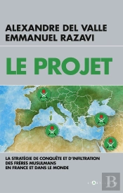 Le Projet ; La Stratégie De Conquête Et D'Infiltration Des Frères Musulmans En France Et Dans Le Monde