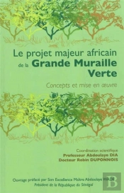 Le Projet Majeur Africain De La Grande Muraille Verte ; Concepts Et Mise En Oeuvre
