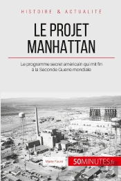Le Projet Manhattan : Le Programme Secret Américain Qui Mit Fin À La Seconde Guerre Mondiale