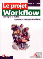 Le Projet Workflow : Concepts Et Outils Au Service Des Organisations