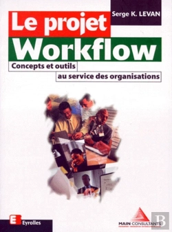 Bertrand.pt - Le Projet Workflow : Concepts Et Outils Au Service Des Organisations