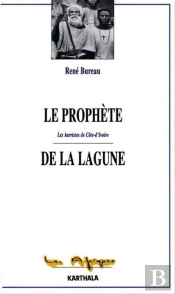 Le Prophete De La Lagune. Les Harristes De Cote-D'Ivoire