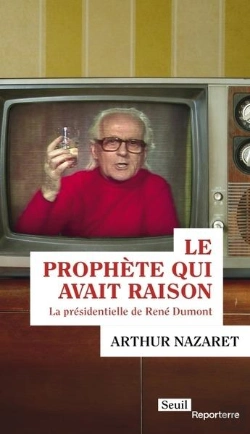 Bertrand.pt - Le Prophète Qui Avait Raison : La Présidentielle De René Dumont