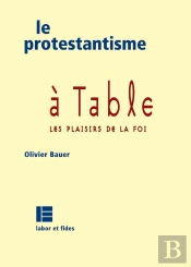 Le Protestantisme A Table ; Les Confessions D'Un Protestant Gourmet