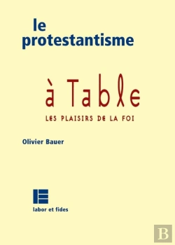 Bertrand.pt - Le Protestantisme A Table ; Les Confessions D'Un Protestant Gourmet