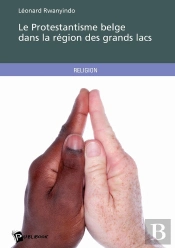Le Protestantisme Belge Dans La Région Des Grands Lacs