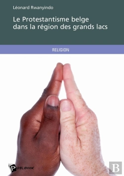 Bertrand.pt - Le Protestantisme Belge Dans La Région Des Grands Lacs