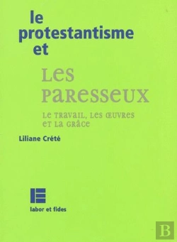 Bertrand.pt - Le Protestantisme Et Les Paresseux ; Travail ; Oeuvres ; Grace