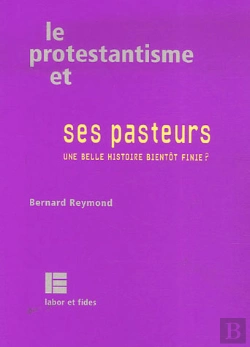 Bertrand.pt - Le Protestantisme Et Ses Pasteurs ; Une Belle Histoire Bientôt Finie ?