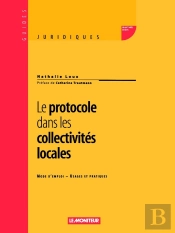 Le Protocole Dans Les Collectivités Locales : Mode D'Emploi - Usages Et Pratiques