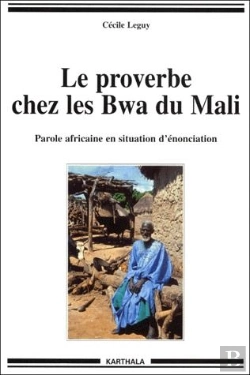 Bertrand.pt - Le Proverbe Cher Les Bwa Du Mali ; Parole Africaine En Situation D'Énonciation