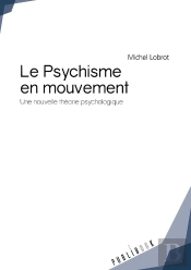 Le Psychisme En Mouvement ; Une Nouvelle Théorie Psychologique