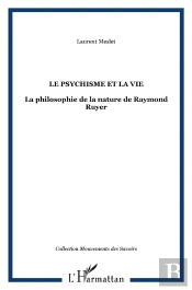 Le Psychisme Et La Vie : La Philosophie De La Nature De Raymond Ruyer