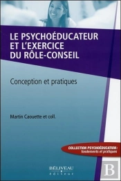 Le Psychoeducateur Et L'Exercice Du Role-Conseil - Conception Et Pratiques