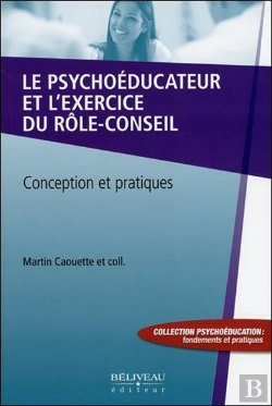 Bertrand.pt - Le Psychoeducateur Et L'Exercice Du Role-Conseil - Conception Et Pratiques