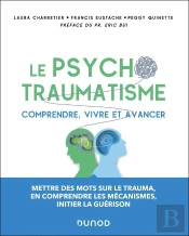 Le Psychotraumatisme : Comprendre, Vivre Et Avancer