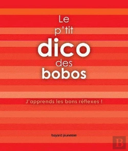 Bertrand.pt - Le P'Tit Dico Des Bobos ; J'Apprends Les Bons Reflexes