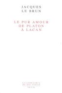 Le Pur Amour : De Platon À Lacan