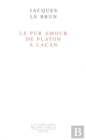 Le Pur Amour : De Platon À Lacan