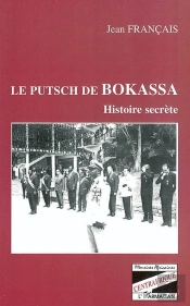 Le Putsch De Bokassa ; Histoire Secrete