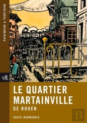 Le Quartier Martainville De Rouen ; Haute-Normandie