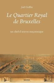Le Quartier Royal De Bruxelles : Un Chef-D'Oeuvre Maçonnique