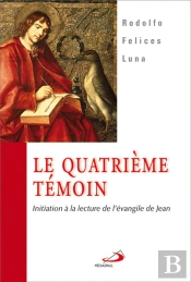 Le Quatrième Témoin ; Initiation À La Lecture De L'Évangile De Jean