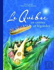 Le Québec En Contes Et Légendes : 60 Contes Du Québec