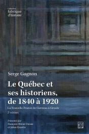 Le Québec Et Ses Historiens, De 1840 À 1920