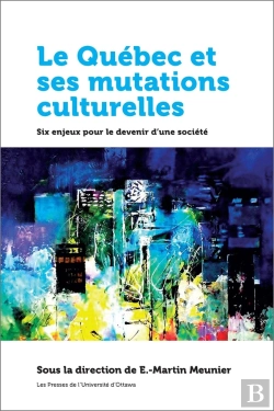 Bertrand.pt - Le Québec Et Ses Mutations Culturelles : Six Enjeux Pour Le Devenir D'Une Société